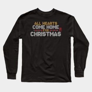 All Hearts COME HOME for Christmas - Family Christmas - Xmas Long Sleeve T-Shirt